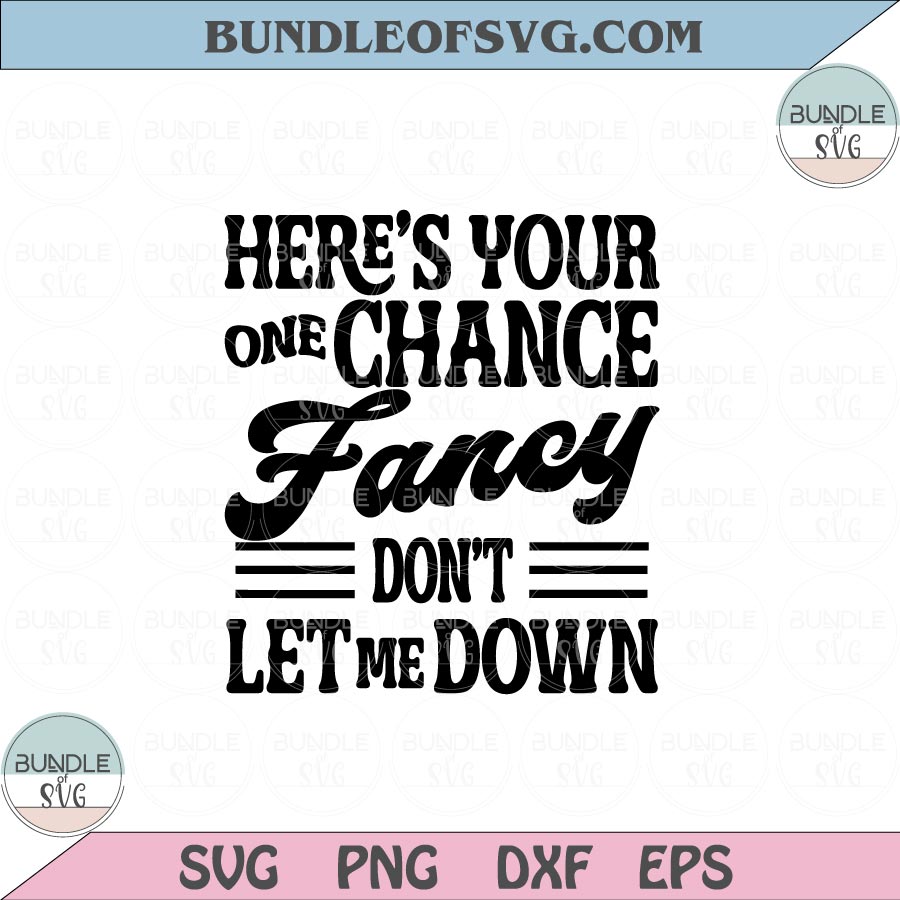 Heres your one chance Fancy Svg Don't let me down Svg Png dxf files cricut