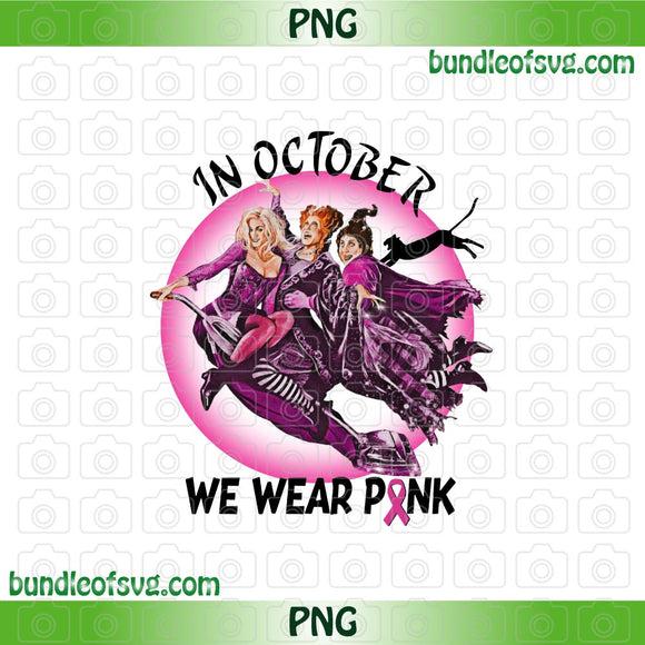 Hocus Pocus In October We Wear Pink Png Breast Cancer Sanderson Sisters png Sublimation file