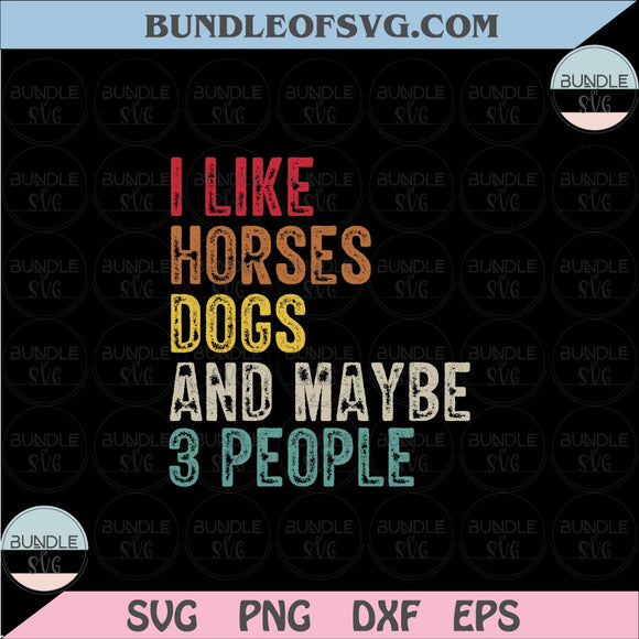 I Like Horses Dogs And Maybe 3 People svg Dog Lover svg Love Horse Quote svg eps png files cricut