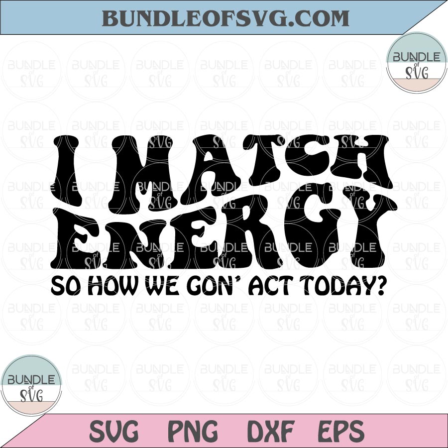 I Match Energy Svg Hustler Sarcastic Svg Sarcasm Sassy Quote Svg Png Sublimation Eps Dxf Files