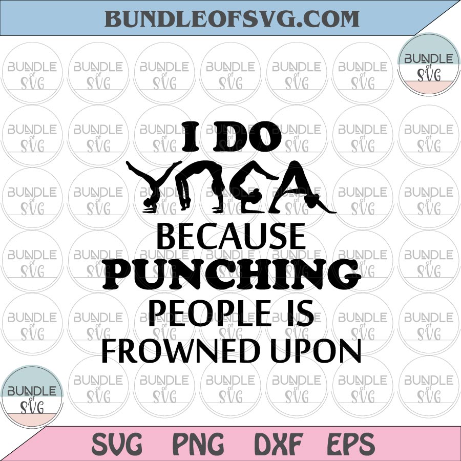 I do yoga because punching people is frowned upon svg Yoga svg Yoga Lover svg png dxf cut files cameo Cricut - BundleofSVG