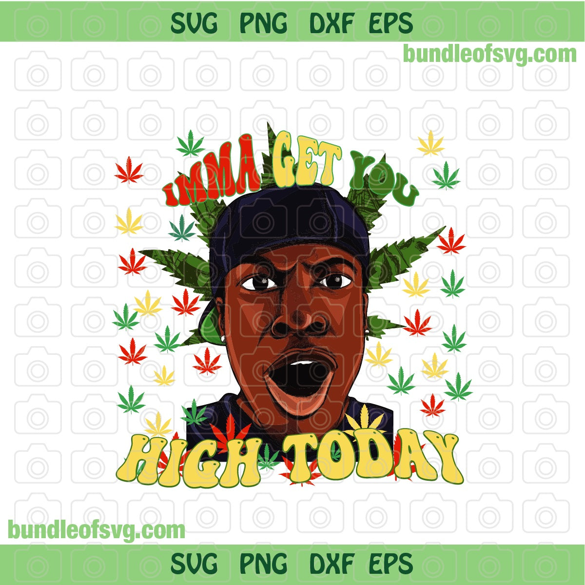 Imma Get You High Today svg Cannabis svg Marijuana svg weed svg png dxf eps files cricut