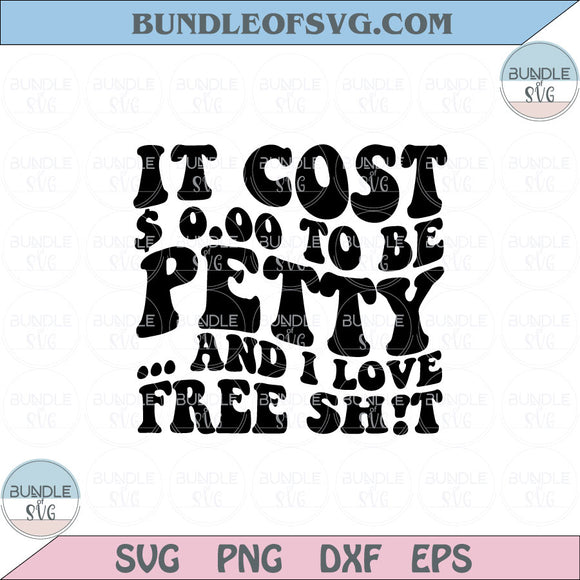 It Costs 0.00 To Be Petty and I Love Free Shit Svg Sarcastic Wavy Png Dxf Eps files Cameo