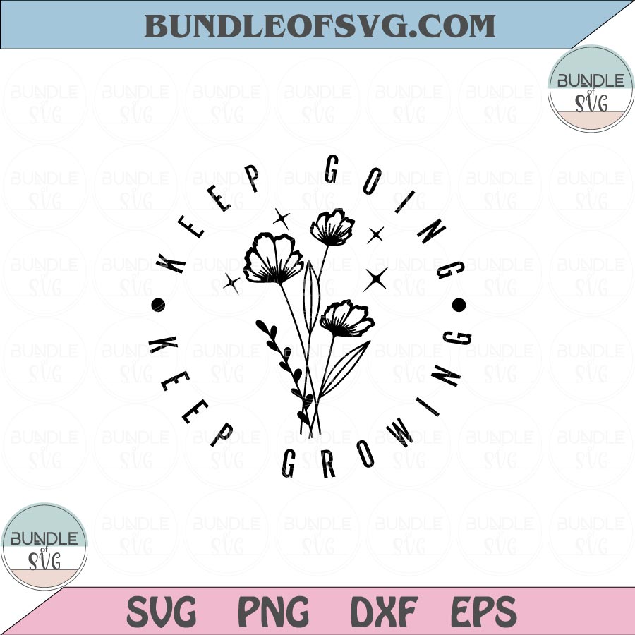 Keep Going Keep Growing svg Floral Flower Motivational Svg Png Dxf Eps files Cameo Cricut