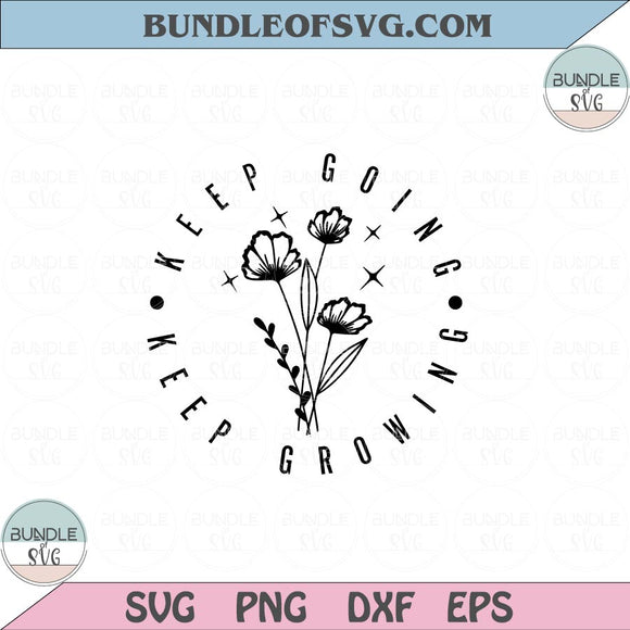 Keep Going Keep Growing svg Floral Flower Motivational Svg Png Dxf Eps files Cameo Cricut