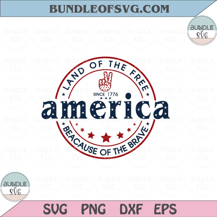 Land Of The Free Because Of The Brave Svg America 4th of July Svg Png Dxf Eps files Cameo Cricut - BundleofSVG
