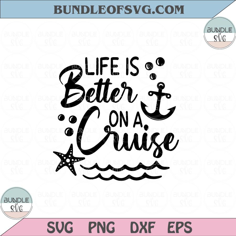 Life is Better on a Cruise Svg Summer Vacation Nautical Beach Svg Png Dxf Eps files Cameo Cricut