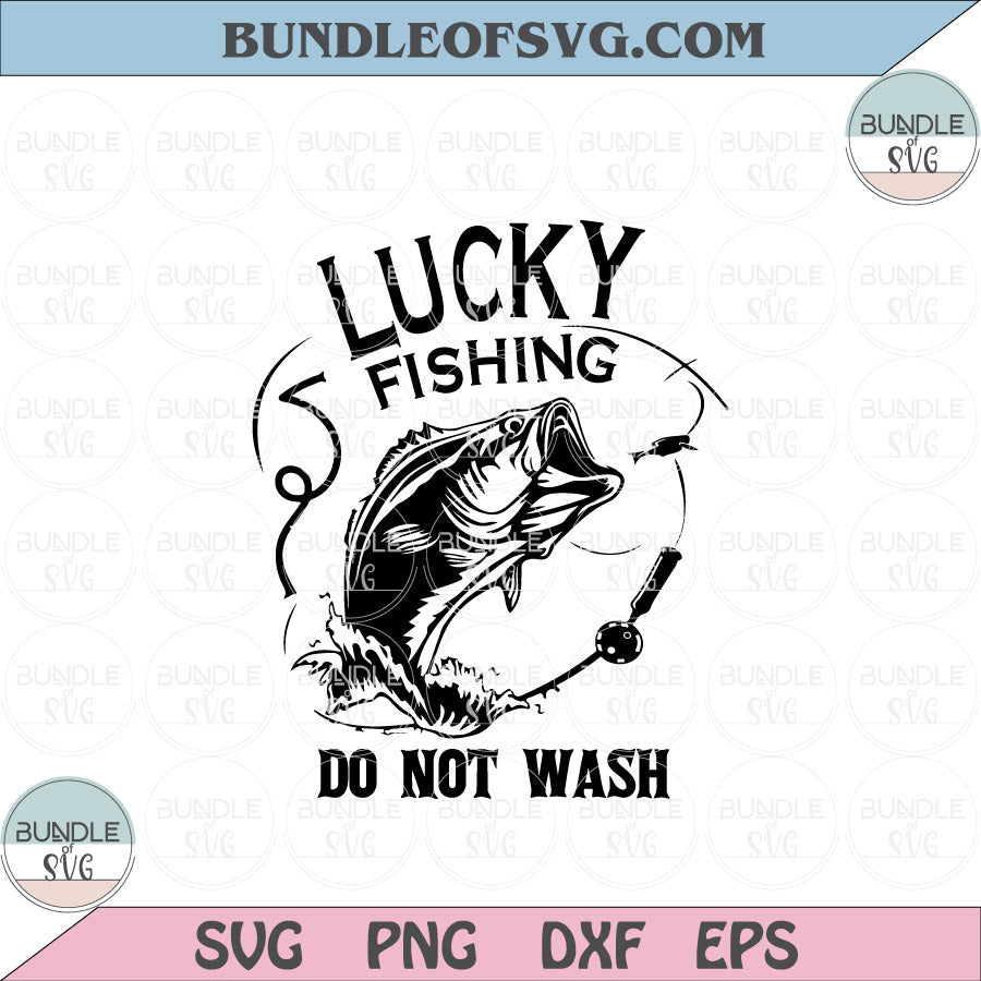 Lucky Fishing Do Not Wash Svg Fishing Lover Svg Fishing Quotes Svg eps png dxf files for Cricut - BundleofSVG