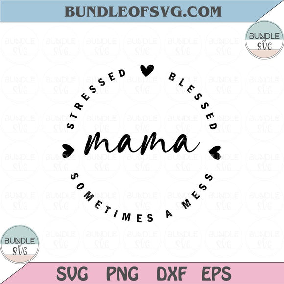 Mama Stressed Blessed Sometimes A Mess Svg Mama Svg Png Dxf Eps files Cameo Cricut