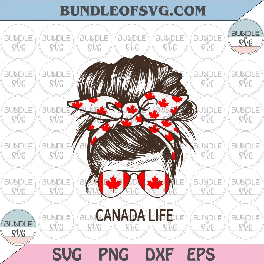Messy Bun Canada Life svg Canada Life Messy Bun svg Messy Bun Canadian mom svg eps png dxf cut files cricut