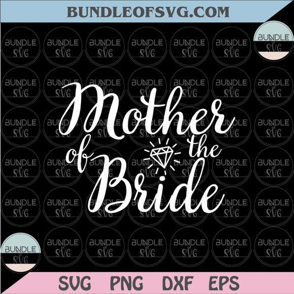 Mother of The Bride Svg Wedding Svg Bridal Svg Bridal Party Svg Png Dxf Eps files Cameo Cricut