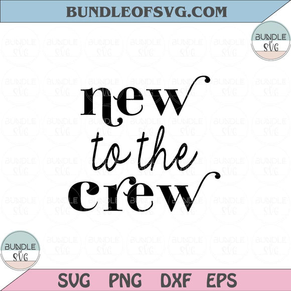 New to the Crew Svg Funny Onesie Svg New Baby svg Newborn Svg Png Dxf Eps files Cameo Cricut