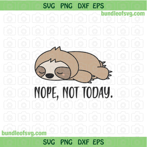 Nope Not Today SVG Sloth Funny svg Lazy Day svg Sleeping Sloth svg Sleep Sloth svg png dxf files cameo cricut