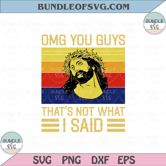 OMG You Guys That's Not What I Said Svg Jesus Sayings Svg God Quote Svg png dxf eps file Silhouette cameo cricut