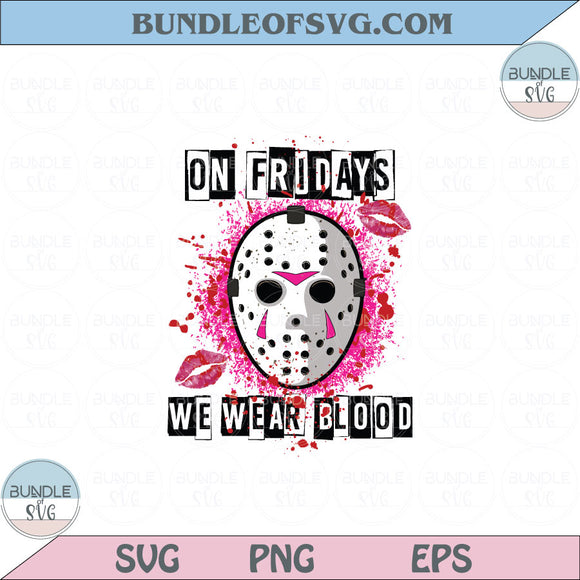 On Fridays We Wear Blood PNG Sublimation Mean Girls Horror Scary PNG Sublimation Eps files
