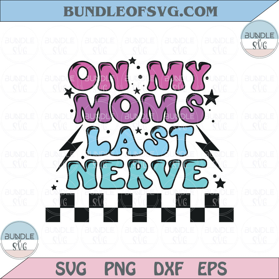 On my moms last nerve Svg Toddler Sublimation Svg Kids Baby Png Svg Dxf Eps Files