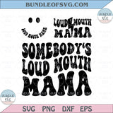 Somebody's Loud Mouth Mama Svg Retro Loud Mouth Mom Svg Png Dxf Eps Files