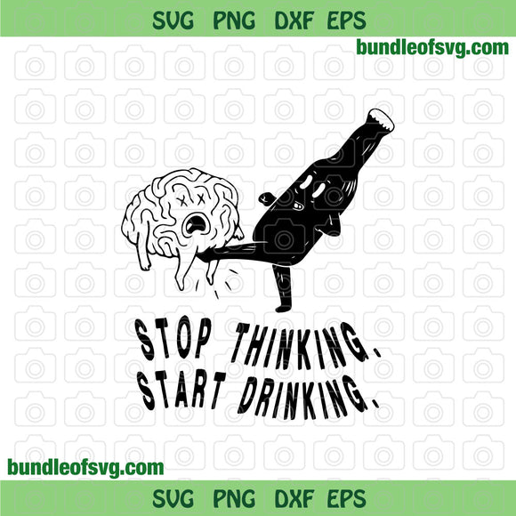 Stop Thinking Start Drinking svg Funny Beer Lover svg Beer day svg png dxf eps file cameo cricut