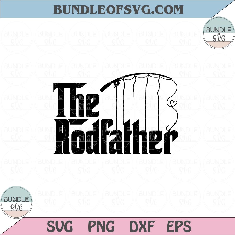 The Rod Father Svg Funny Fishing Dad Svg RodFather Love Fishing Png Dxf Eps files Cameo Cricut - BundleofSVG