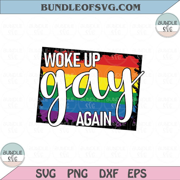Woke Up Gay Again Svg LGBT Pride Svg LGBTQ Rainbow Svg Png Dxf Eps files Cameo Cricut