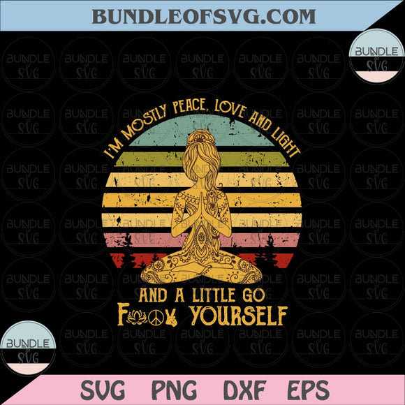 I'm mostly peace love and light and a little go f yourself svg Yoga Lover svg png dxf cut files cameo Cricut