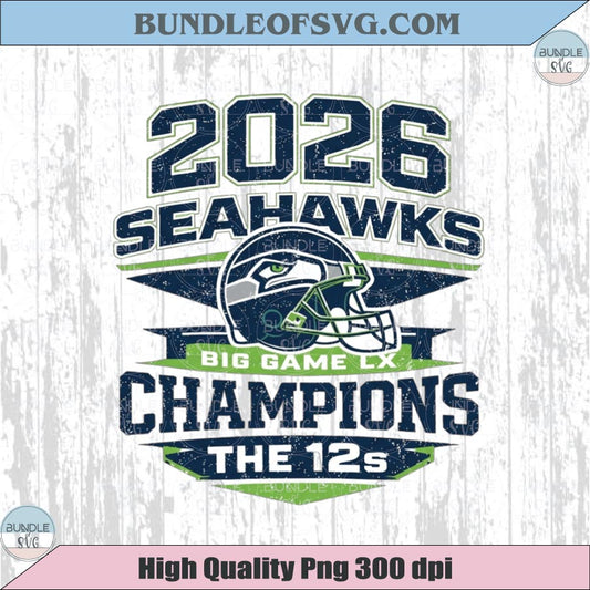 2026 Seattle Seahawks Big Game LX Champions Png The 12s Png