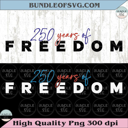 250 Years of Freedom Svg 250 America Png 250th Anniversary Svg
