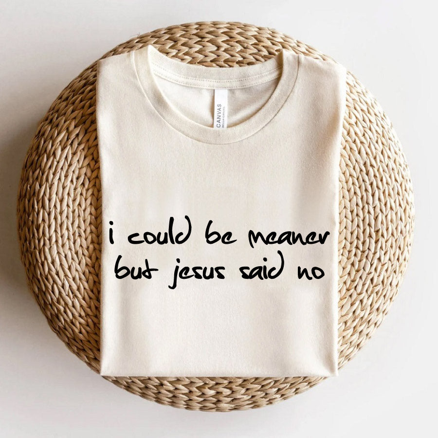 I Could Be Meaner But Jesus Said No SVG Funny Christian T-Shirt - BundleofSVG