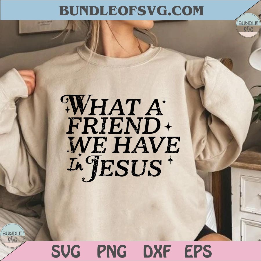 What a friend we have in Jesus Svg Christian Svg Prayer Svg Png