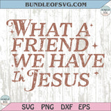 What a friend we have in Jesus Svg Christian Svg Prayer Svg Png