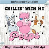 Chillin with My Peeps Png Bluey Easter Bluey Bingo Easter Bunny Png - BundleofSVG