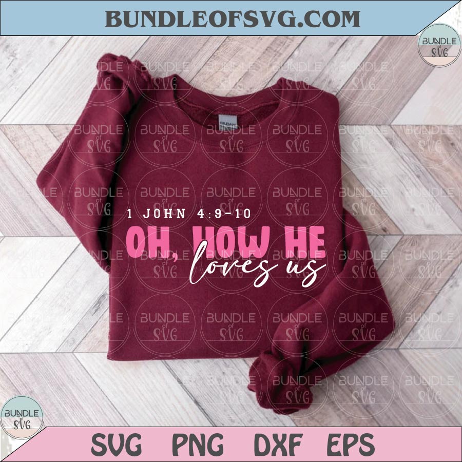 Oh How He Loves Us Svg 1 John 4 9 Svg Christian Svg Bible Verse Svg - BundleofSVG