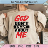 God Don't Play About Me Png Christian Svg Faith Png Jesus Quote Svg