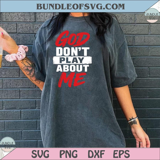 God Don't Play About Me Png Christian Svg Faith Png Jesus Quote Svg