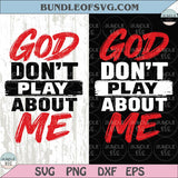 God Don't Play About Me Png Christian Svg Faith Png Jesus Quote Svg