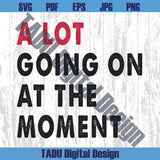 A Lot Going On At The Moment Svg  Concert Png Music Cute Swift Png