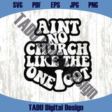 Ain't No Church Like The One I Got Svg Christian Svg Prayer Png
