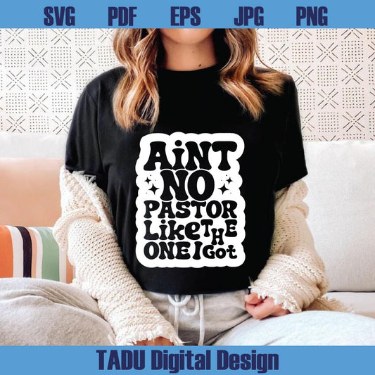 Ain't No Pastor Like The One I Got Svg Christian Svg Church Png