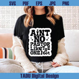 Ain't No Pastor Like The One I Got Svg Christian Svg Church Png