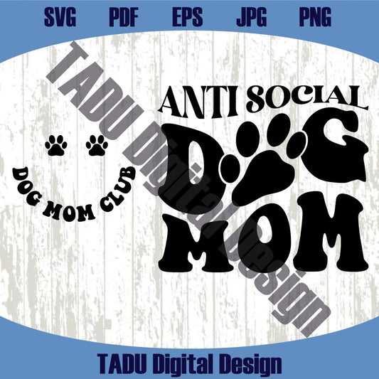 Anti Social Dog Mom Svg Funny Dog Mama Svg Dog Lover Png