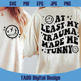 At Least My Trauma Made Me Funny Svg Sarcastic Mental Health Png