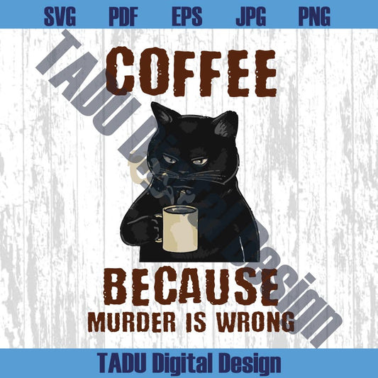 Because The Murder Is Wrong Png Sarcastic Cat Drinking Coffee Png