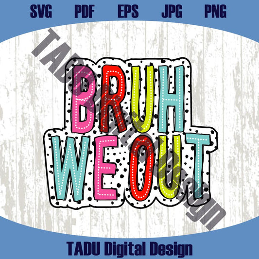 Bruh We Out Png Colorful Dalmatian Dots School Out Summer Svg