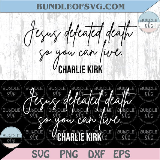 Charlie Kirk Svg Jesus Defeated Death Svg Christian Svg Faith Png