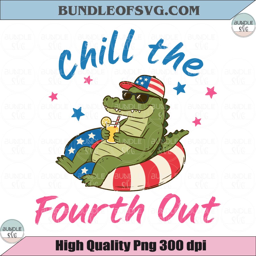 Chill The Fourth Out SVG Patriotic Crocodile 4th of July PNG USA Flag