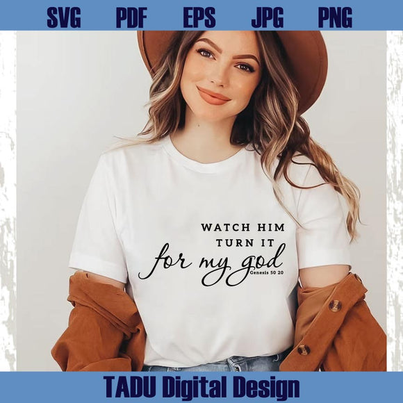 Christian Svg Watch Him Turn It For My Good Svg Dopeness Svg Png