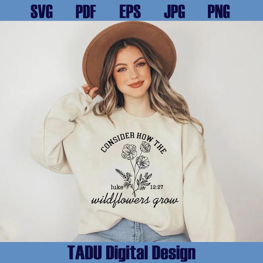 Consider How The Wildflowers Grow Svg Wildflower Luke 12 27 Png