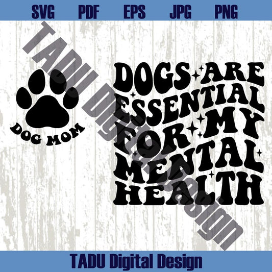 Dogs Are Essential For My Mental Health Svg Dog Lovers Svg Dog Mom Svg