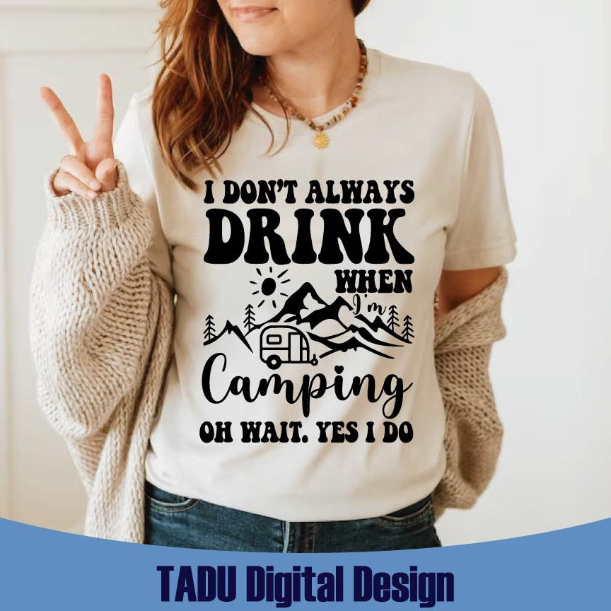 Don't Always Drink When I'm Camping Svg Drinking Svg Camper Svg