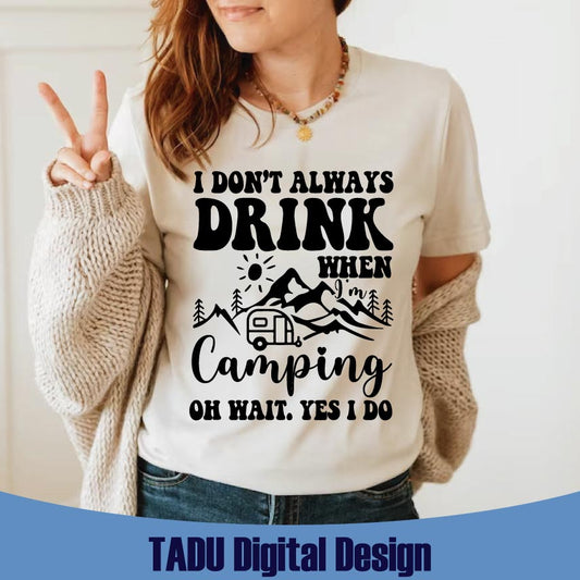 Don't Always Drink When I'm Camping Svg Drinking Svg Camper Svg